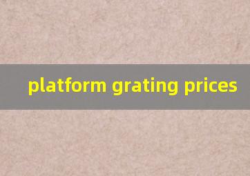  platform grating prices